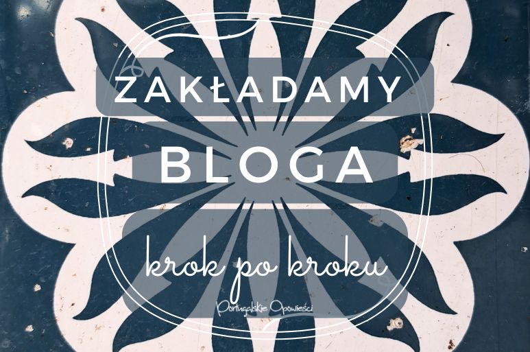 jak zalozyc bloga - instrukcja portugalskie opowiesci